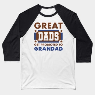 Great Dads Get Promoted To Grandad Funny Typography Baseball T-Shirt